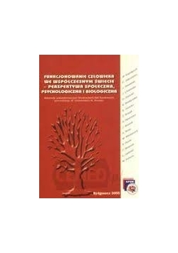 Funkcjonowanie człowieka we współczesnym  świecie - perspektywa społeczna, psychologiczna i biologiczna