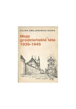 Moje grodzieńskie lata 1939 - 1945