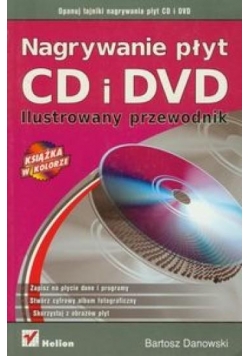 Nagrywanie płyt CD i DVD. Ilustrowany przewodnik