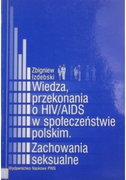 Wiedza przekonania o HIV AIDS w społeczeństwie polskim Zachowania seksualne