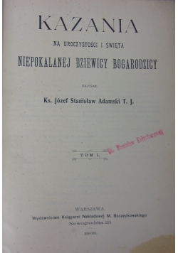 Kazania na uroczystości i święta Niepokalanej Dziewicy Bogarodzicy. Tom I, 1908 r.