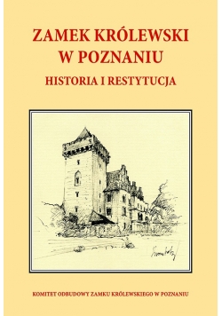Zamek Królewski w Poznaniu historia i restytucja