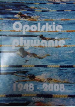 Opolskie pływanie 1948 - 2008.