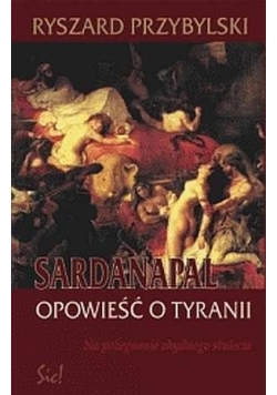 Sardanapal. Opowieść o tyranii