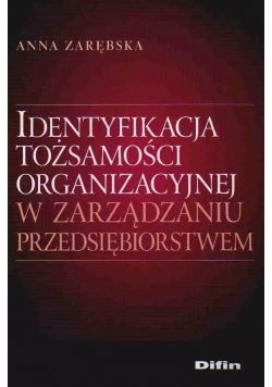Identyfikacja tożsamości organizacyjnej w zarządzaniu przedsiębiorstwem