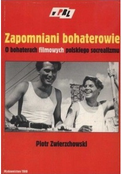 Zapomniani bohaterowie O bohaterach filmowych polskiego socrealizmu