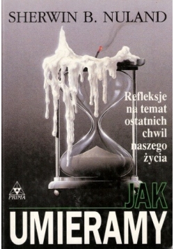 Jak umieramy Refleksje na temat ostatnich chwil naszego życia