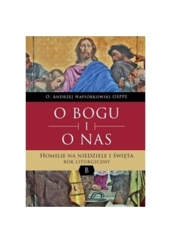 O Bogu i o nas. Homilie na niedziele i święta.