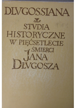 Studia historyczne w pięćsetlecie śmierci Jana Długosza