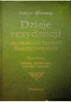 Dzieje rezydencji na dawnych kresach Rzeczypospolitej Tom1