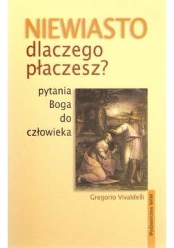 Niewiasto dlaczego płaczesz ?