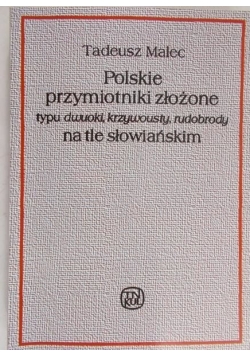Polskie przymiotniki złożone typu dwuoki, krzywousty, rudobrody na tle słowiańskim