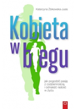 Kobieta w biegu.Jak pogodzić pasję z codziennością