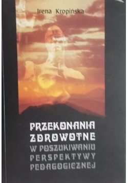 Przekonania zdrowotne w poszukiwaniu perspektywy pedagogicznej