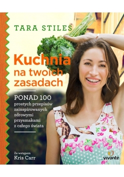 Kuchnia na twoich zasadach. Ponad 100 prostych...