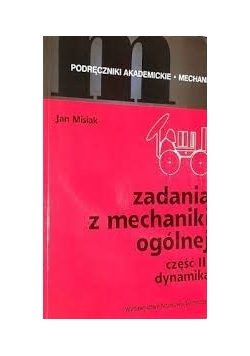 Zadania z mechaniki ogólnej, część II dynamika