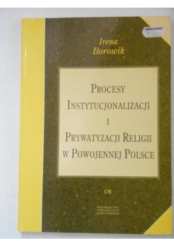 Procesy instytucjonalizacji i prywatyzacji religii w powojennej Polsce