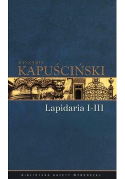 Ryszard Kapuściński T.06 - Lapidarium I-III