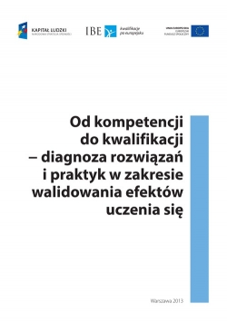 Od kompetencji do kwalifikacji  diagnoza rozwiązań i praktyk w zakresie walidowania efektów uczenia się