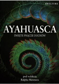Ayahuasca. Święte pnącze wizji