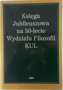 Księga Jubileuszowa na 50- lecie Wydziału Filozofii KUL