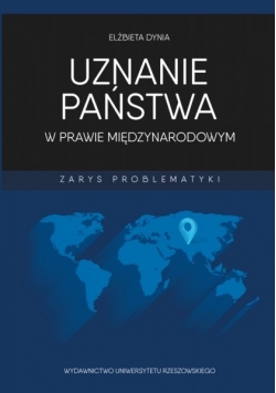 Uznanie państwa w prawie międzynarodowym Zarys problematyki
