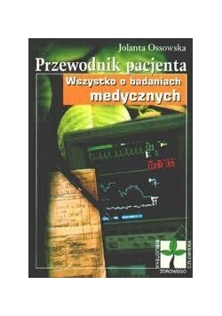 Przewodnik pacjenta. Wszystko o badaniach medycznych