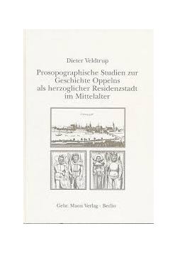 Prosopographische Studien zur Gesichichte Oppelns als herzogolicher Residenzstadt im Mittelalter