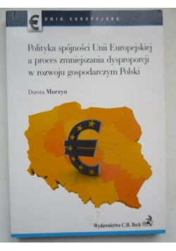 Polityka spójności Unii Europejskiej a proces zmniejszania dysproporcji w rozwoju gospodarczym Polski