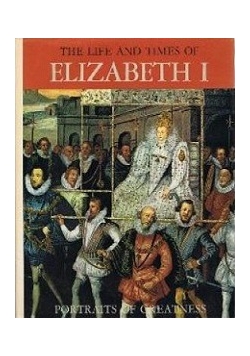 The Life and Times of Elizabeth I
