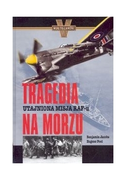 Tragedia na morzu Utajniona misja RAFu