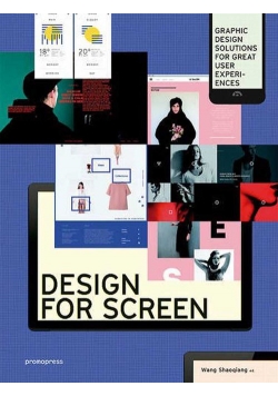 Design for Screen: Graphic Design Solutions for Great User Experiences