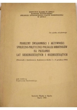 Problemy świadomości i aktywności społeczno-politycznej polskich robotników na przełomie lat siedemdziesiątych i osiemdziesiątych