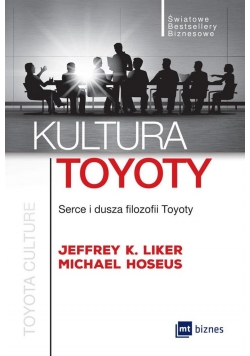 Kultura Toyoty. Serce i dusza filozofii Toyoty