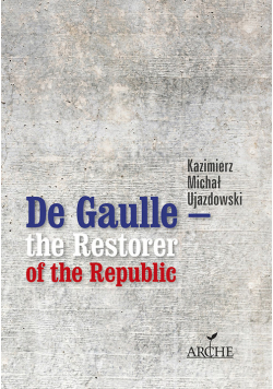 De Gaulle the Restorer of the Republic