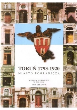 Toruń 1793 1920 Miasto pogranicza