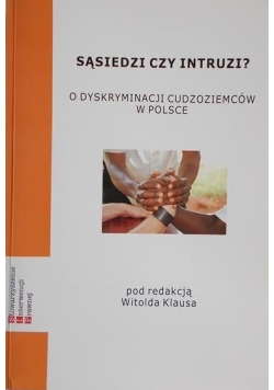 Sąsiedzi czy intruzi O dyskryminacji cudzoziemców w Polsce