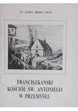 Sroka OFM Albin - Franciszkański Kościół Św. Antoniego w Przemyślu