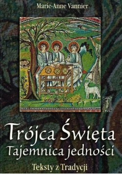Trójca Święta - tajemnica jedności. Teksty z Tradycji