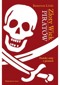 Złoty wiek piratów. Prawda i mity o piratach