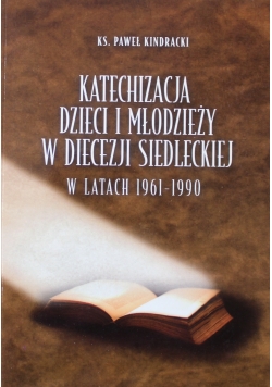 Katechizacja Dzieci i Młodzieży w Diecezji Siedleckiej w latach 1961 - 1990