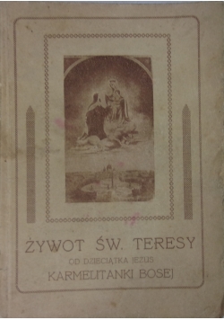 Żywot Św. Teresy od Dzieciątka Jezus. Karmelitanki Bosej. 1926 r.