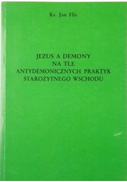 Jezus a demony na tle antydemonicznych praktyk starożytnego  wschodu