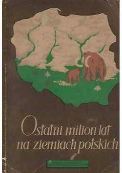 Ostatni milion lat na ziemiach polskich