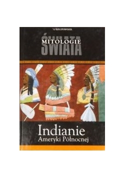 Mitologie świata. Indianie Ameryki Północnej