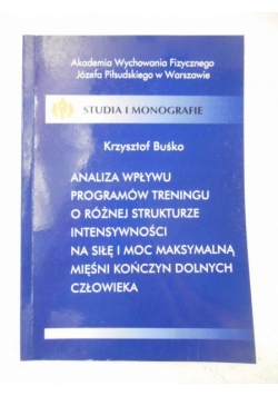 Buśko Krzysztof - Analiza wpływu programów treningu o różnej strukturze intensywnoźci na siłę i moc maksymalną mięśni kończyn dolnych człowieka