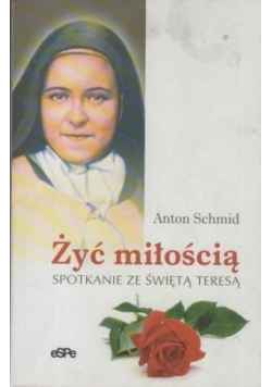 Żyć miłością spotkanie ze świętą Teresą