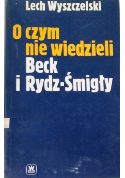 O czym nie wiedzieli Beck i Rydz - Śmigły