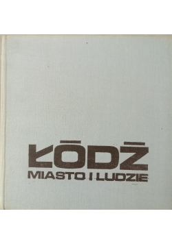 Łódź, miasto i ludzie