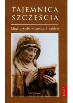 Tajemnica szczęścia. Modlitwy objawione...